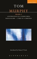 Murphy Plays: 2: Conversations on a Homecoming; Bailegangaire; A Thief of a Chri
