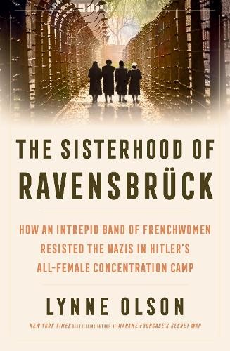The Sisterhood Of Ravensbruck : How An Intrepid Band Of Frenchwomen Resisted The Nazis In Hitlers All-Female Concentration Camp Lynne Olson - Image 3