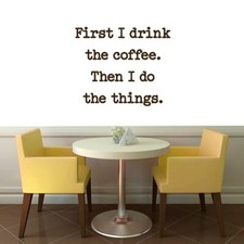 First I Drink The Coffee Wall Decal - Funny Quotes, Kitchen, Dining Room, Office