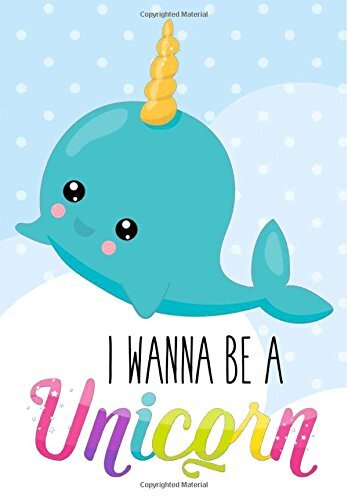 Unicorn Narwhal Cute Notebook - I Wanna... Journal for Girls