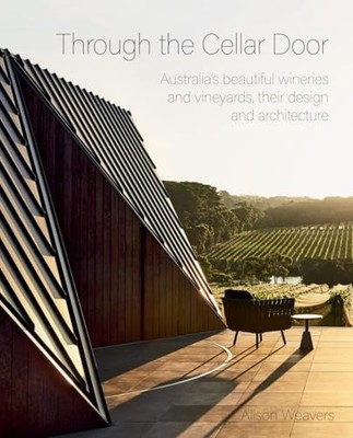 Through the Cellar Door: Australia s beautiful wineries and vineyards, their de