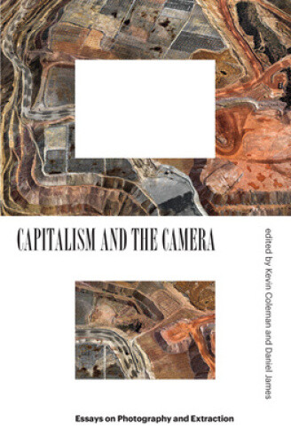 Thumbnail - Capitalism And The Camera: Essays On Photography And Extraction