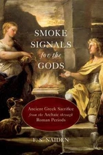 Smoke Signals for the Gods : Ancient Greek Sacrifice from the Archaic Through...