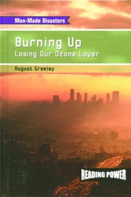 Burning Up: Losing Our Ozone Layer (Man-made Disasters)