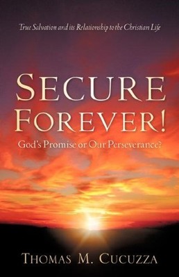 Secure Forever!: God&s Promise or Our Perseverance? - Paperback NEW Thomas M. Cu
