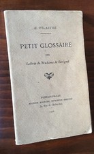 1908 E.PILASTRE : PETIT GLOSSAIRE DES LETTRES DE MADAME DE SÉVIGNÉ tiré à 300 ex
