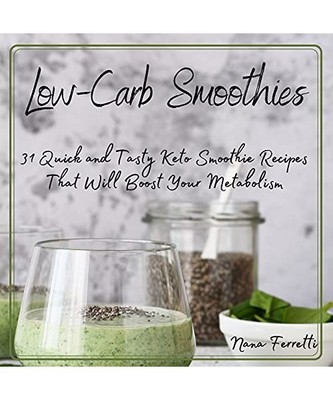 Low-Carb Smoothies: 31 Quick and Tasty Keto Smoothie Recipes That Will Boost You