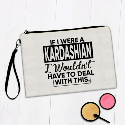 Gift Makeup Bag : If I were a Kardashian Wouldnt have to Deal Celebrity Fan - Picture 1 of 3