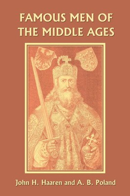 John H. Haaren (u. a.) | Famous Men of the Middle Ages (Yesterday's Classics)