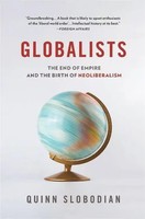 Globalists The End Of Empire And The Birth Of Neoliberalism Quinn Slobodian Buch