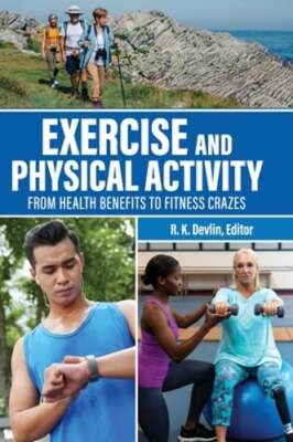 Exercise and Physical Activity: From Health Benefits to Fitness Crazes by Devlin