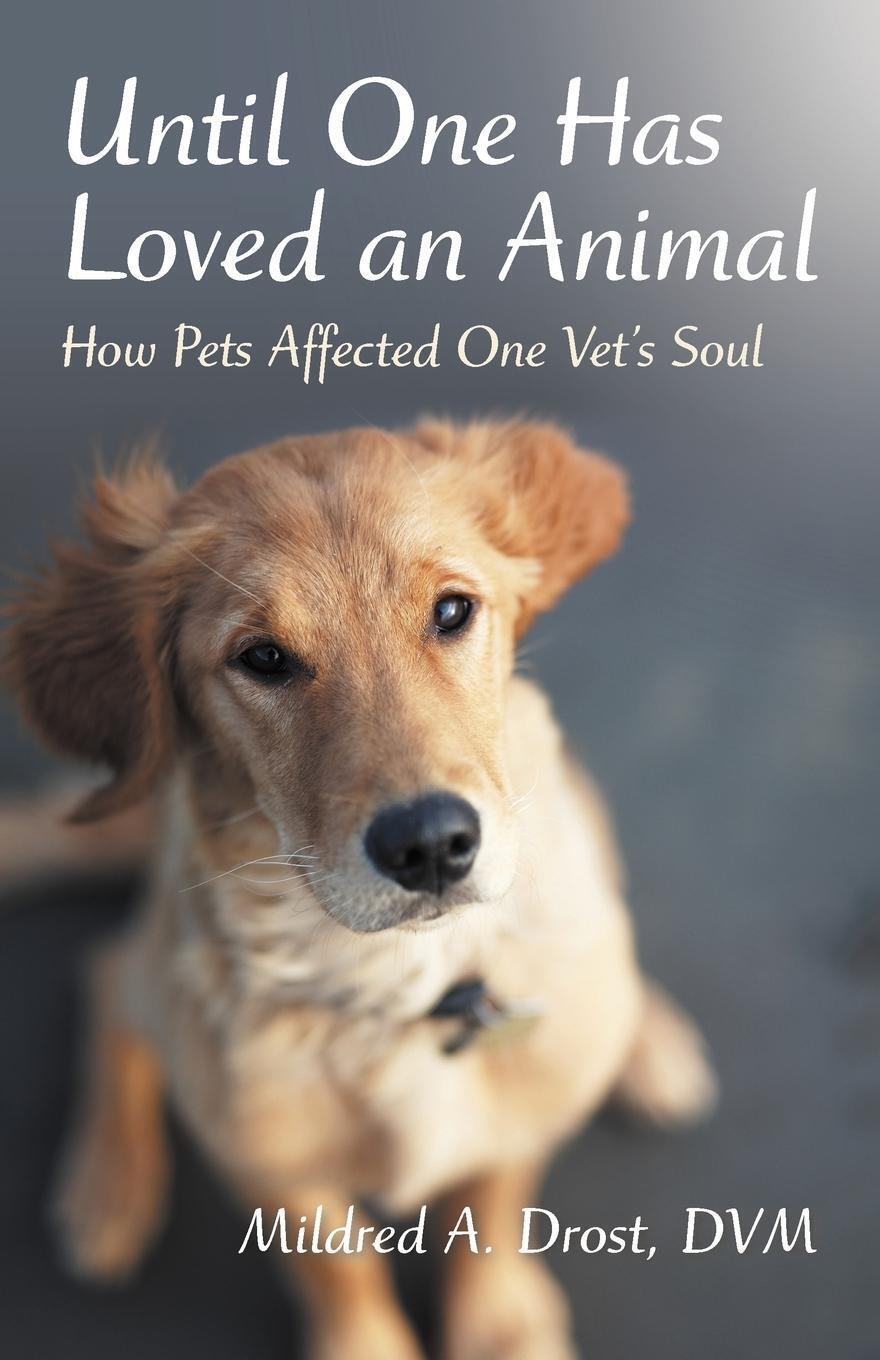 Until One Has Loved An Animal How Pets Affected One Vet's Soul Dvm