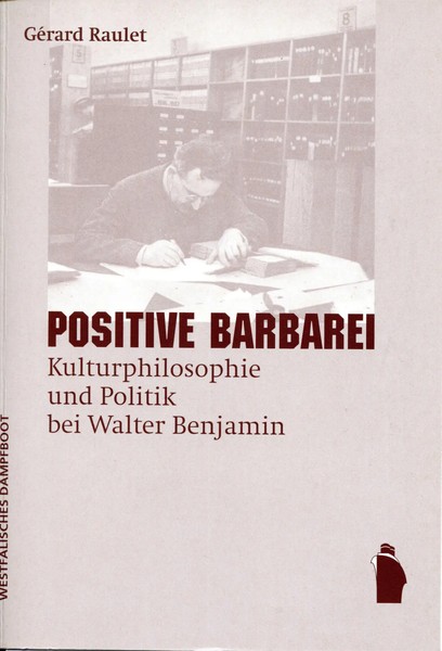 Positive Barbarei | Kulturphilosophie Und Politik Bei Walter Benjamin | Raulet-image