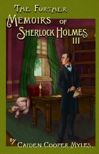 The Further Memoirs of Sherlock Holmes - III by Caiden Cooper... - - Image 2
