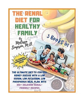 Renal Diet for a Healthy Family: 3 Books in 1: COOKBOOK + DIET EDITION - : The U