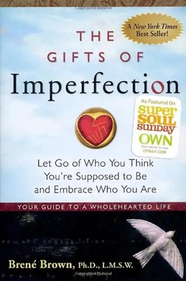 The Gifts of Imperfection: Let Go of Who You Think You're Supposed to Be and Emb