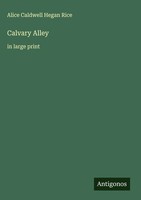 Alice Caldwell Hegan Rice | Calvary Alley | Buch | Englisch (2025)