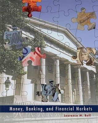 Money, Banking, and Financial Markets - Hardcover By Ball, Laurence - ACCEPTABLE