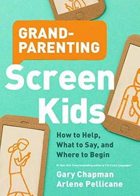 Grandparenting Screen Kids: How to Help, What to Say, and Where to Begin - p...