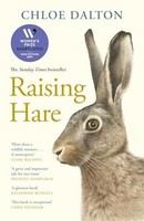 Chloe Dalton - Raising Hare The Heart-Warming True Story Of An Unlik - G245Z