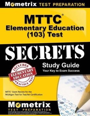 MTTC Elementary Education (103) Test Secrets Study Guide: MTTC Exam Review for