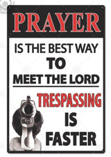 Prayer Is The Best Way To Meet The Lord Trespassing Is Faster Metal Tin Sign