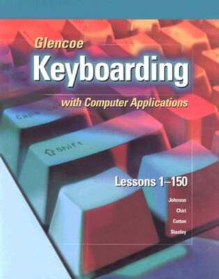 Glencoe Keyboarding with Computer Applications: Lessons 1-150 by McGraw Hill