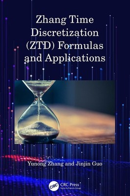 Zhang Time Discretization (ZTD) Formulas and Applications by Yunong Zhang Hardco