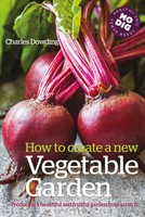How To Create A New Vegetable Garden | Charles Dowding | Englisch | Taschenbuch