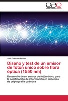 Julio Quesada Bellver | DiseñO Y Test De Un Emisor De FotóN úNico Sobre Fibra...