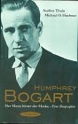 Humphrey Bogart. Der Mann hinter der Maske. Eine Biographie