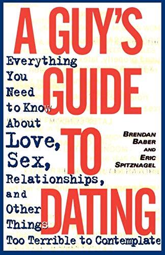 A Guy's Guide to Dating: Everything You Need to Know About Love,