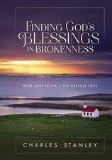 Finding God's Blessings in Brokenness: How Pain Reveals His Deepest Love by Stan