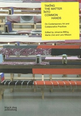 Taking the Matter into Common Hands: On Contemporary Art and Collaborative P...