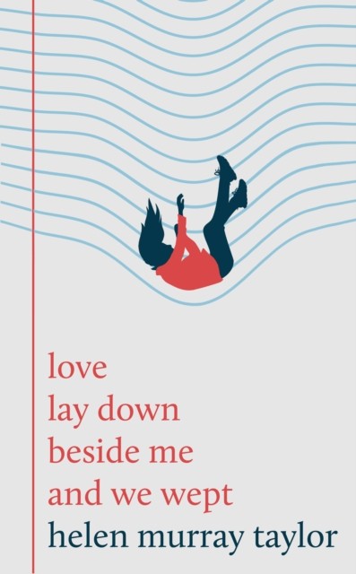love lay down beside me and we wept by Helen Murray Taylor (Hardback Book)