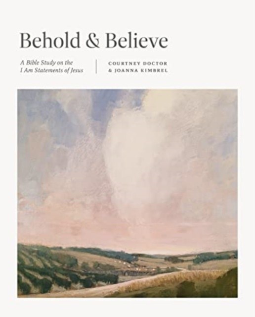 Behold and Believe – A Bible Study on the ""I Am"" Statements of Jesus