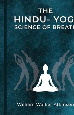 The Hindu-Yogi Science of Breath by William Walker Atkinson Paperback Book