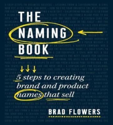 The Naming Book: 5 Steps to Creating Brand and Product Names That Sell
