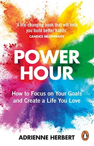 Power Hour: How to Focus on Your Goals and Create a Life You Lov
