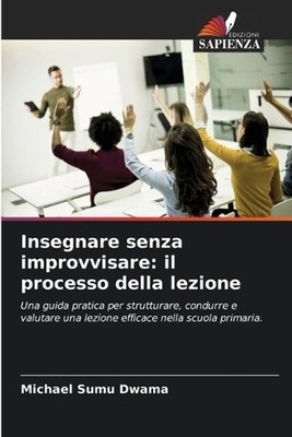 Insegnare senza improvvisare: il processo della lezione by Michael Sumu Dwama (I