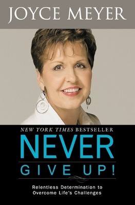 Never Give Up!: Relentless Determination... by Meyer, Joyce Paperback / softback