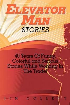 Elevator Man Stories: 40 Years of Stories in the Trade by