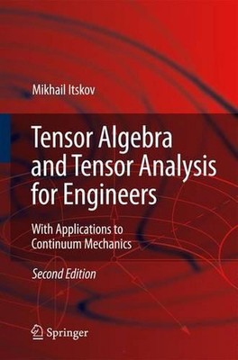 Tensor Algebra and Tensor Analysis for Engineers: With Applications to Continuum