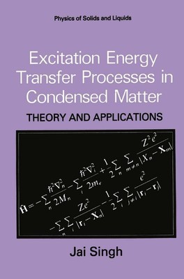 Excitation Energy Transfer Processes in Condensed Matter | Jai Singh | 1995