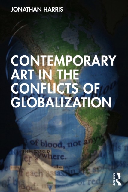 Contemporary Art in the Conflicts of Globalization by Jonathan Harris