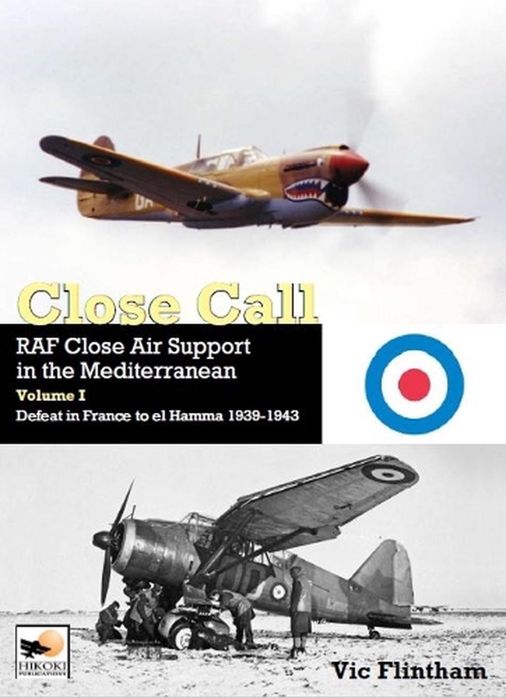 Close Call: RAF Close Air Support in the Mediterranean Volume I defeat in France