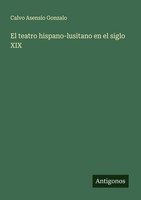 El Teatro Hispano-Lusitano En El Siglo XIX Calvo Asensio Gonzalo