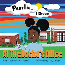 Pearlie ... I Dream: At the Doctor's Office by Yvonne Bardwell Cox NEW BOOK