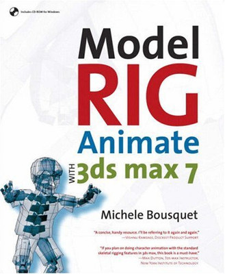 Model, Rig, Animate with 3ds max 7 - Bousquet, Michele