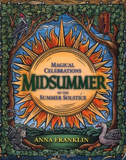 Midsummer: Magical Celebrations of the Summer Solstice - Franklin, Anna